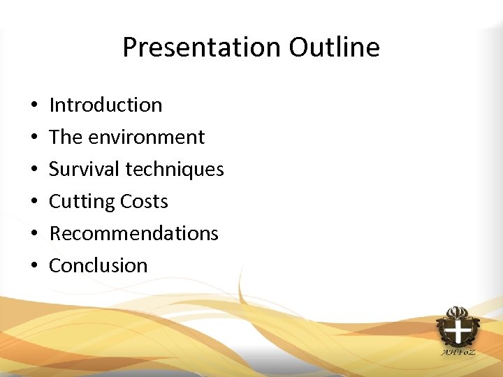 Presentation Outline • • • Introduction The environment Survival techniques Cutting Costs Recommendations Conclusion
