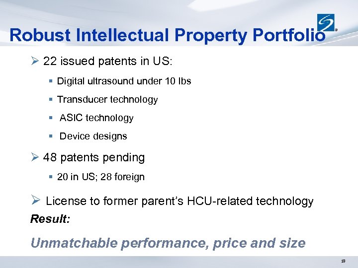 Robust Intellectual Property Portfolio Ø 22 issued patents in US: § Digital ultrasound under