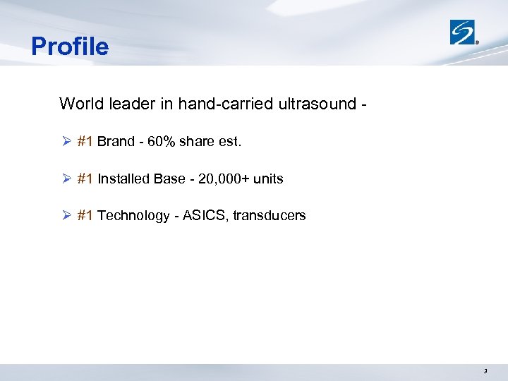 Profile World leader in hand-carried ultrasound Ø #1 Brand - 60% share est. Ø
