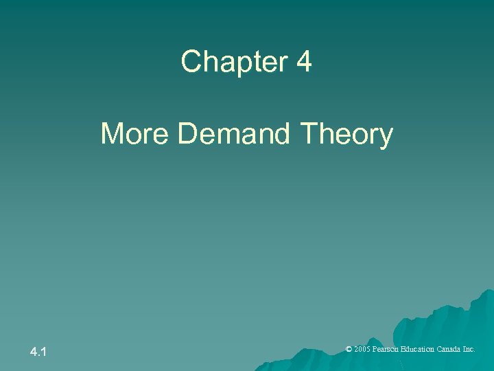 Chapter 4 More Demand Theory 4. 1 © 2005 Pearson Education Canada Inc. 