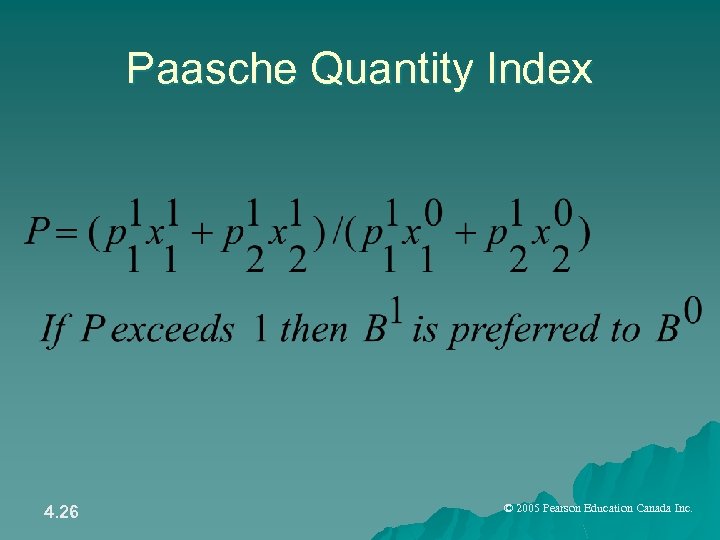 Paasche Quantity Index 4. 26 © 2005 Pearson Education Canada Inc. 