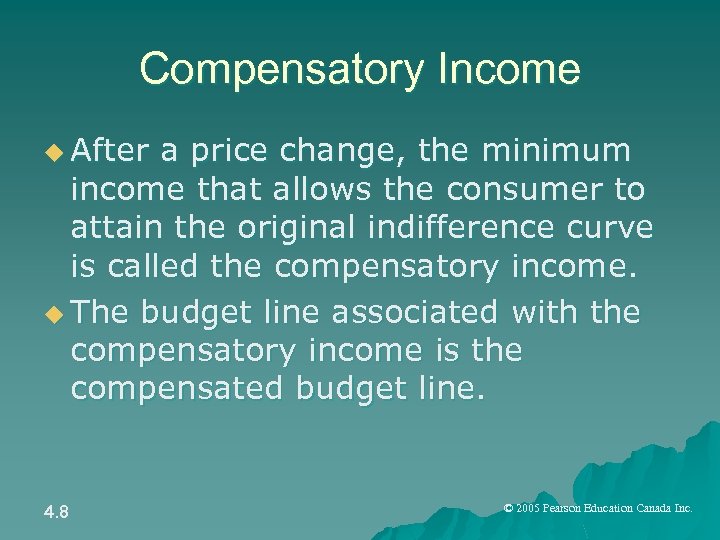 Compensatory Income u After a price change, the minimum income that allows the consumer