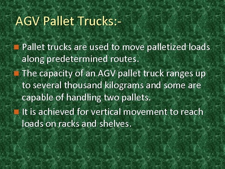 AGV Pallet Trucks: n Pallet trucks are used to move palletized loads along predetermined