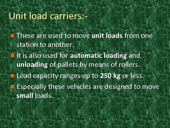 Unit load carriers: n These are used to move unit loads from one station