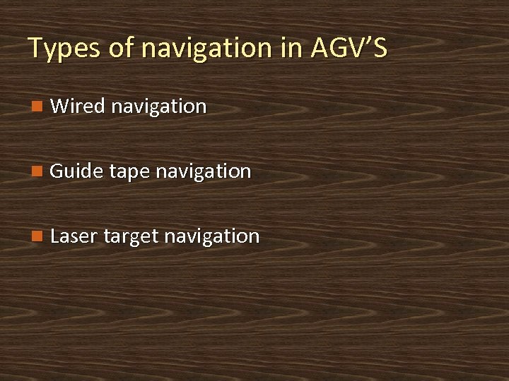 Types of navigation in AGV’S n Wired navigation n Guide tape navigation n Laser