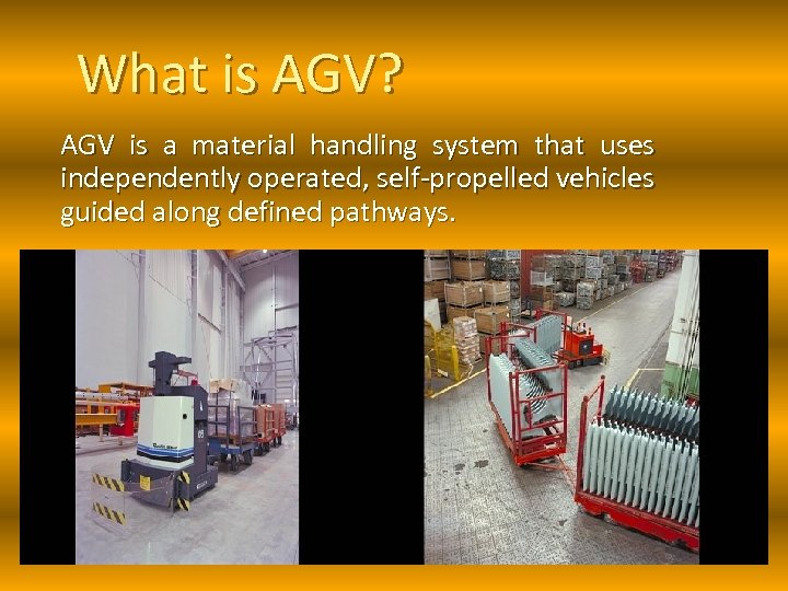 What is AGV? AGV is a material handling system that uses independently operated, self-propelled