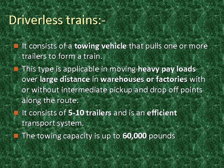 Driverless trains: It consists of a towing vehicle that pulls one or more trailers