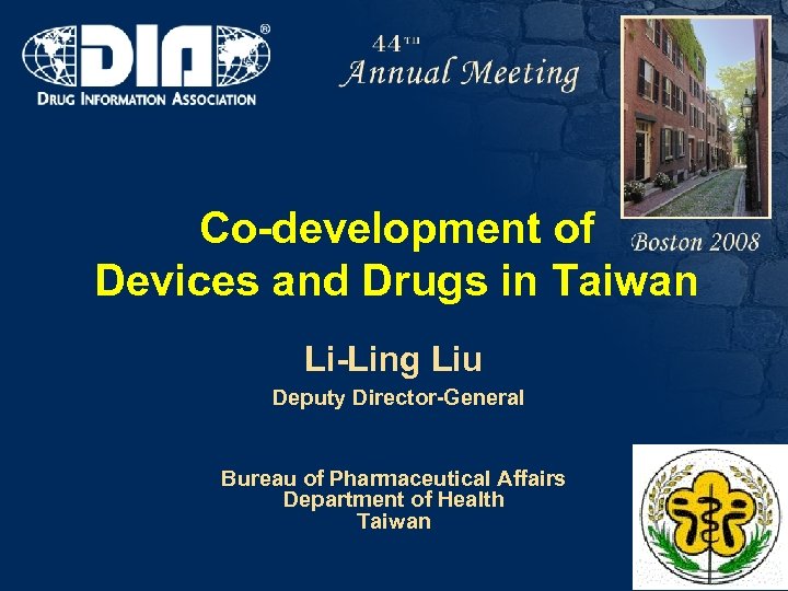 Co-development of Devices and Drugs in Taiwan Li-Ling Liu Deputy Director-General Bureau of Pharmaceutical