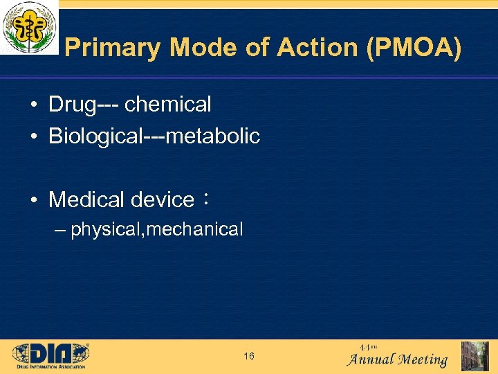 Primary Mode of Action (PMOA) • Drug--- chemical • Biological---metabolic • Medical device： –