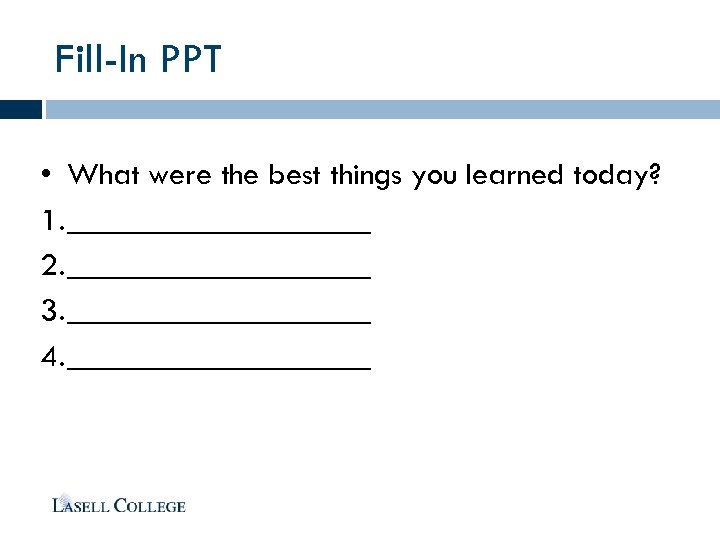 Fill-In PPT • What were the best things you learned today? 1. __________ 2.
