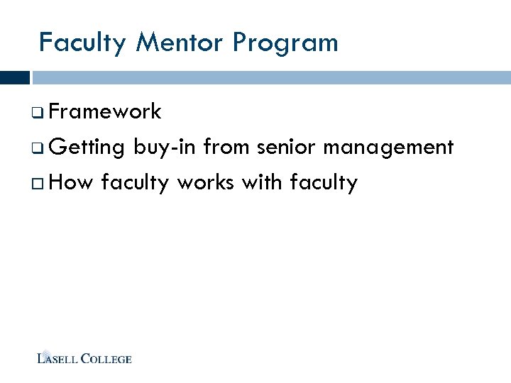 Faculty Mentor Program Framework q Getting buy-in from senior management How faculty works with