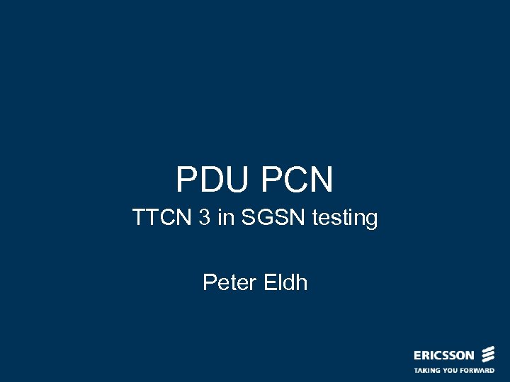 PDU PCN TTCN 3 in SGSN testing Peter Eldh 