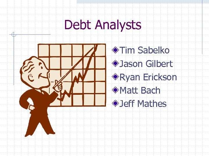 Debt Analysts Tim Sabelko Jason Gilbert Ryan Erickson Matt Bach Jeff Mathes 