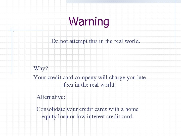 Warning Do not attempt this in the real world. Why? Your credit card company