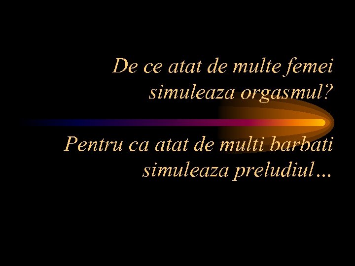 De ce atat de multe femei simuleaza orgasmul? Pentru ca atat de multi barbati