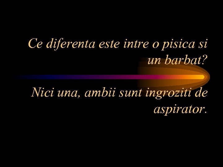 Ce diferenta este intre o pisica si un barbat? Nici una, ambii sunt ingroziti