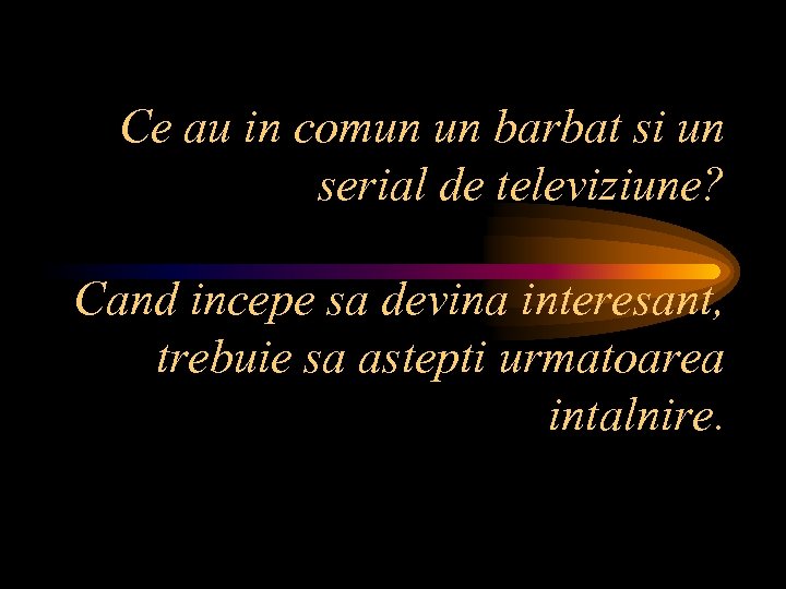 Ce au in comun un barbat si un serial de televiziune? Cand incepe sa