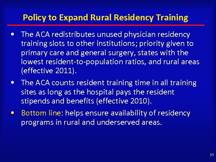 Policy to Expand Rural Residency Training • The ACA redistributes unused physician residency training
