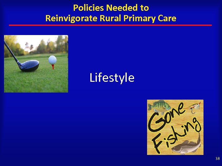 Policies Needed to Reinvigorate Rural Primary Care Lifestyle 38 