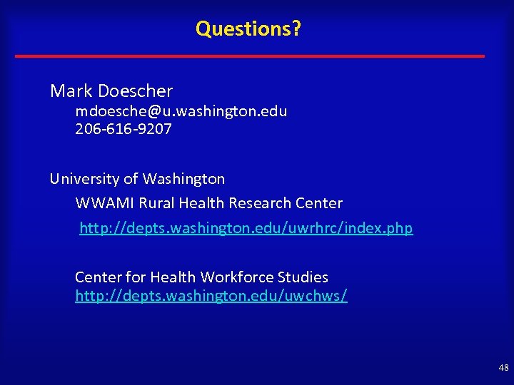 Questions? Mark Doescher mdoesche@u. washington. edu 206 -616 -9207 University of Washington WWAMI Rural