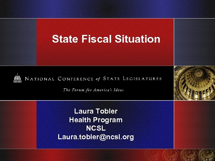 State Fiscal Situation Laura Tobler Health Program NCSL Laura. tobler@ncsl. org 