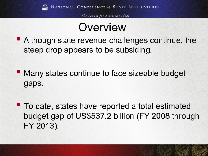 Overview § Although state revenue challenges continue, the steep drop appears to be subsiding.