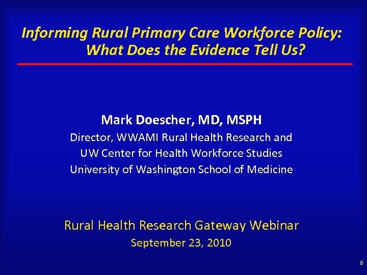 Informing Rural Primary Care Workforce Policy: What Does the Evidence Tell Us? Mark Doescher,