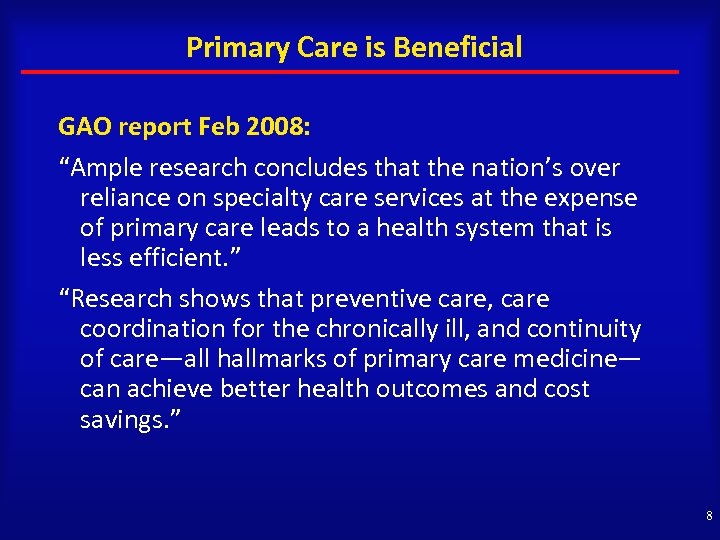 Primary Care is Beneficial GAO report Feb 2008: “Ample research concludes that the nation’s