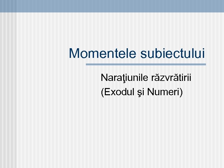 Momentele subiectului Naraţiunile răzvrătirii (Exodul şi Numeri) 