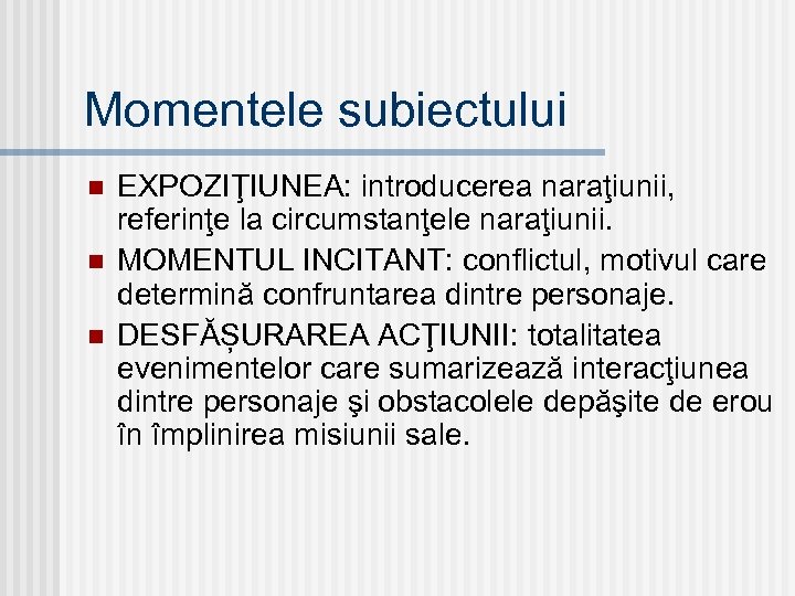 Momentele subiectului n n n EXPOZIŢIUNEA: introducerea naraţiunii, referinţe la circumstanţele naraţiunii. MOMENTUL INCITANT: