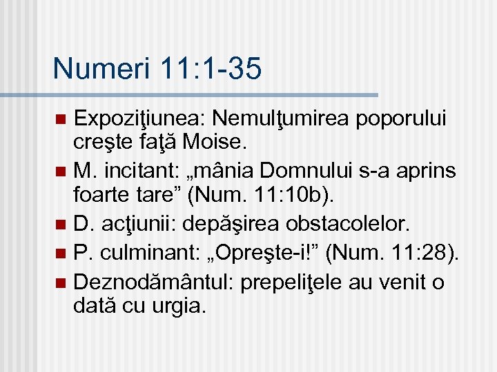 Numeri 11: 1 -35 Expoziţiunea: Nemulţumirea poporului creşte faţă Moise. n M. incitant: „mânia