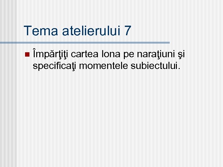 Tema atelierului 7 n Împărţiţi cartea Iona pe naraţiuni şi specificaţi momentele subiectului. 