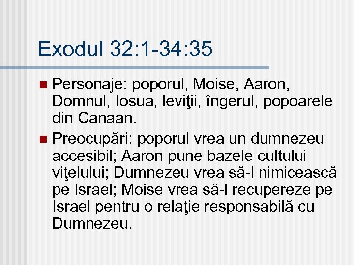 Exodul 32: 1 -34: 35 Personaje: poporul, Moise, Aaron, Domnul, Iosua, leviţii, îngerul, popoarele