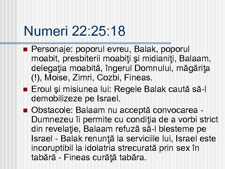 Numeri 22: 25: 18 n n n Personaje: poporul evreu, Balak, poporul moabit, presbiterii