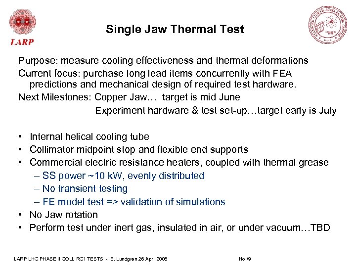 Single Jaw Thermal Test Purpose: measure cooling effectiveness and thermal deformations Current focus: purchase