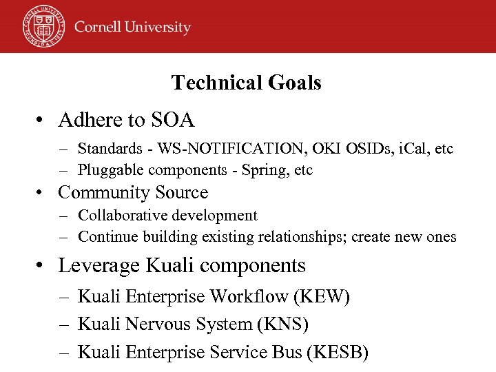 Technical Goals • Adhere to SOA – Standards - WS-NOTIFICATION, OKI OSIDs, i. Cal,