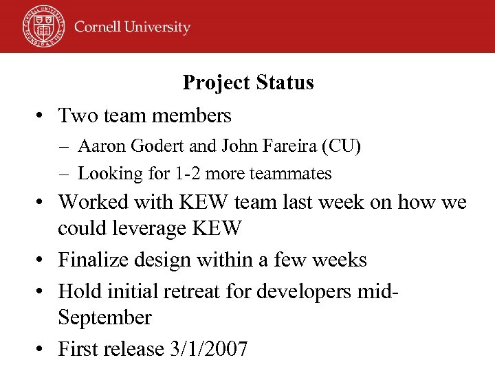 Project Status • Two team members – Aaron Godert and John Fareira (CU) –