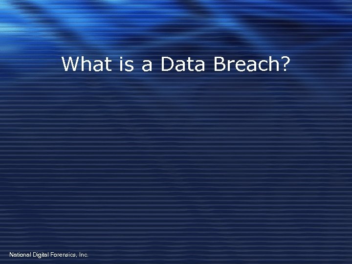 What is a Data Breach? National Digital Forensics, Inc. 