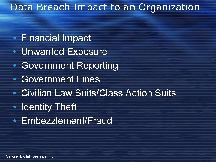 Data Breach Impact to an Organization • • Financial Impact Unwanted Exposure Government Reporting