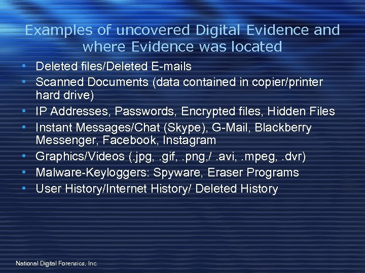 Examples of uncovered Digital Evidence and where Evidence was located • Deleted files/Deleted E-mails