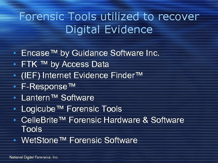 Forensic Tools utilized to recover Digital Evidence • • Encase™ by Guidance Software Inc.