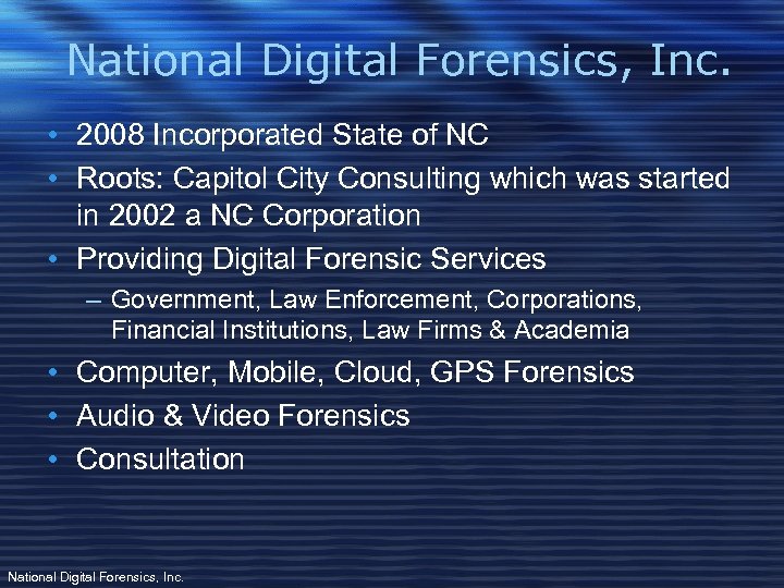 National Digital Forensics, Inc. • 2008 Incorporated State of NC • Roots: Capitol City