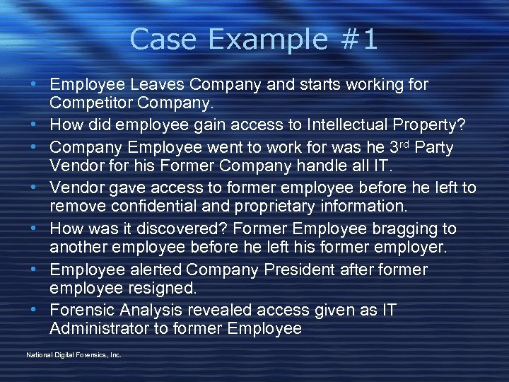 Case Example #1 • Employee Leaves Company and starts working for Competitor Company. •
