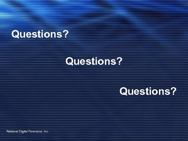 Questions? National Digital Forensics, Inc. 