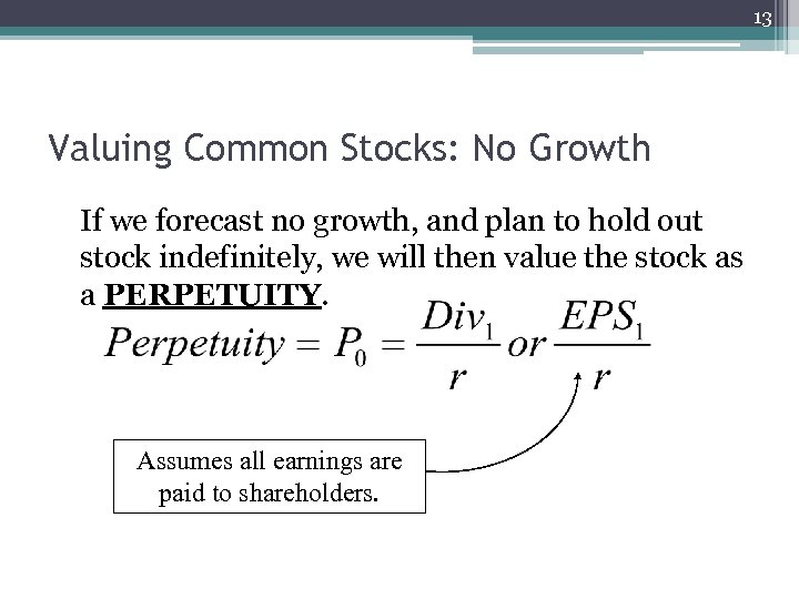 13 Valuing Common Stocks: No Growth If we forecast no growth, and plan to