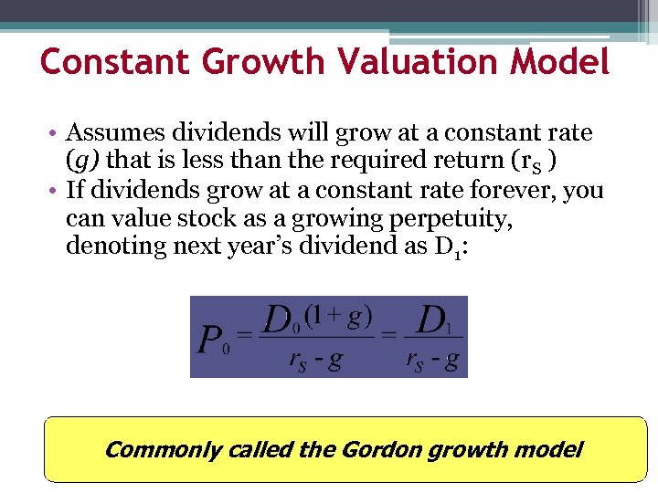 Constant Growth Valuation Model • Assumes dividends will grow at a constant rate (g)