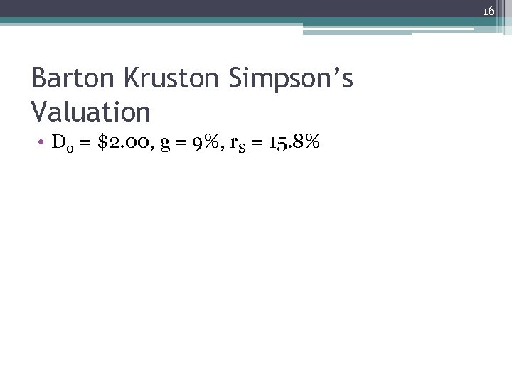 16 Barton Kruston Simpson’s Valuation • D 0 = $2. 00, g = 9%,