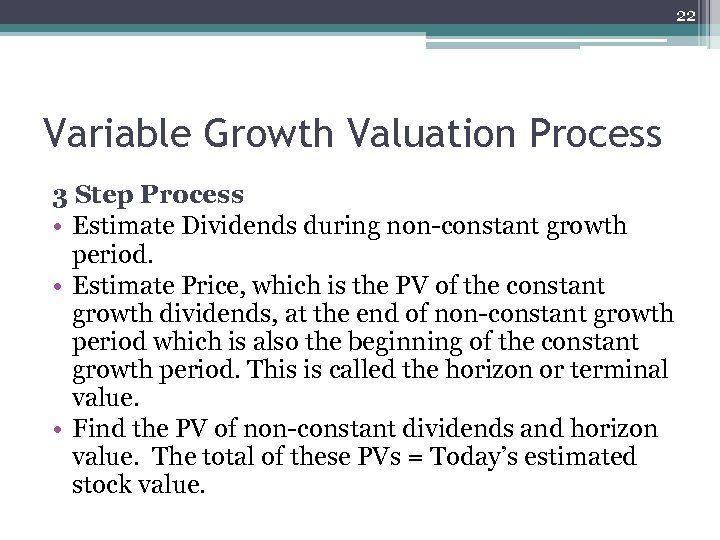 22 Variable Growth Valuation Process 3 Step Process • Estimate Dividends during non-constant growth
