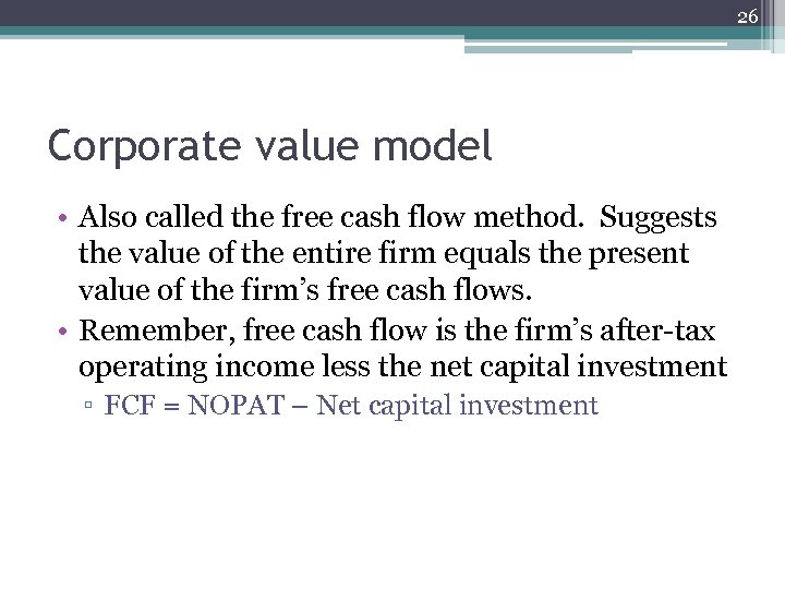 26 Corporate value model • Also called the free cash flow method. Suggests the