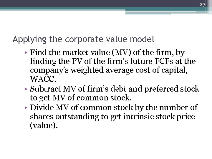 27 Applying the corporate value model • Find the market value (MV) of the